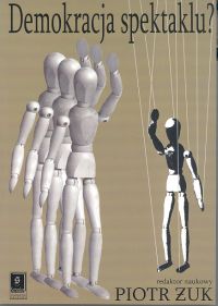 Image of Demokracja spektaklu Kondycja polskiego życia publicznego 15 lat po zmianie systemowej