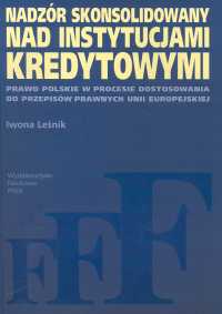 Image of Nadzór skonsolidowany nad instytucjami kredytowymi Prawo polskie w procesie dostosowania do przepisów prawnych Unii Europejskiej