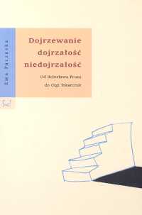 Image of Dojrzewanie dojrzałość niedojrzałość od Bolesława Prusa do Olgi Tokarczuk