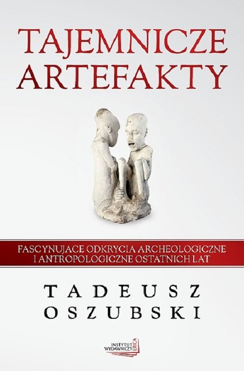Image of Tajemnicze artefakty Fascynujące odkrycia archeologiczne i antropologiczne ostatnich lat