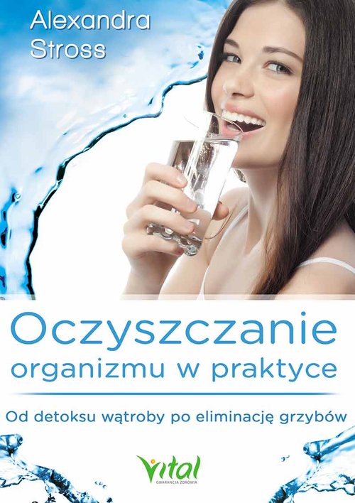 Image of Oczyszczanie organizmu w praktyce Od detoksu wątroby po eliminację grzybów