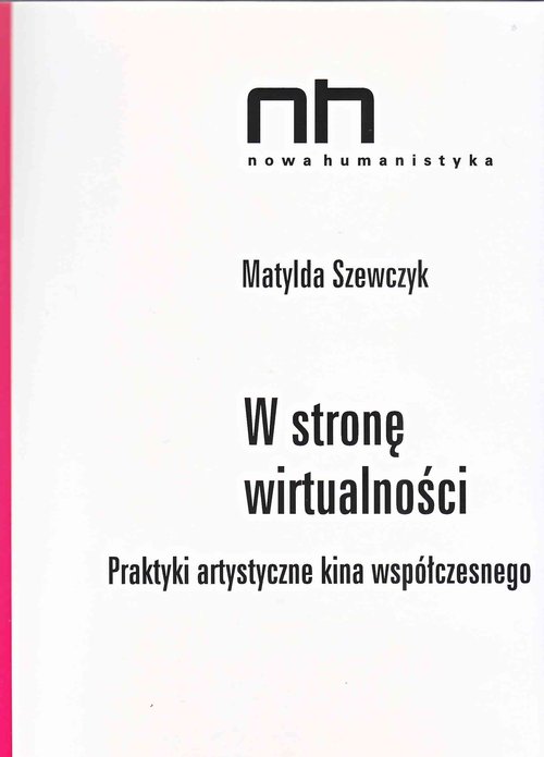 Image of W stronę wirtualności Praktyki artystyczne kina współczesnego