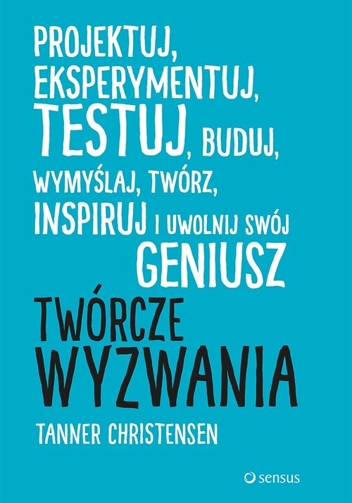 Image of Twórcze wyzwania Projektuj eksperymentuj testuj buduj wymyślaj, twórz, inspiruj i uwolnij swój geniusz