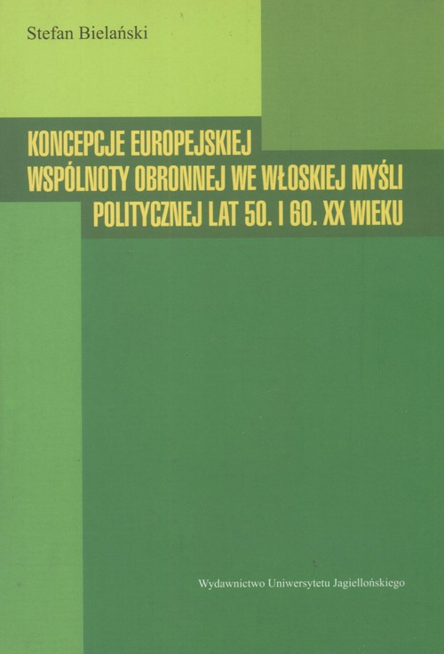 Image of Koncepcje europejskiej wspólnoty obronnej we włoskiej myśli politycznej lat 50. I 60. XX wieku
