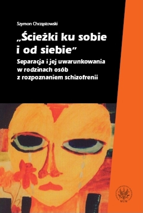 Image of Ścieżki ku sobie i od siebie Separacja i jej uwarunkowania w rodzinach osób z rozpoznaniem schizofrenii