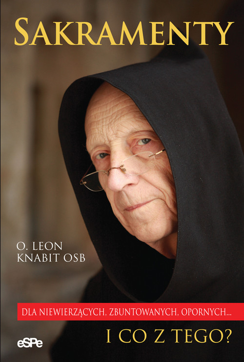 Image of Sakramenty I co z tego? Dla niewierzących, zbuntowanych, opornych