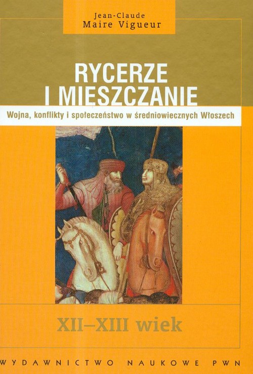 Image of Rycerze i mieszczanie Wojna, konflikty i społeczeństwo w średniowiecznych Włoszech XII-XIII wiek
