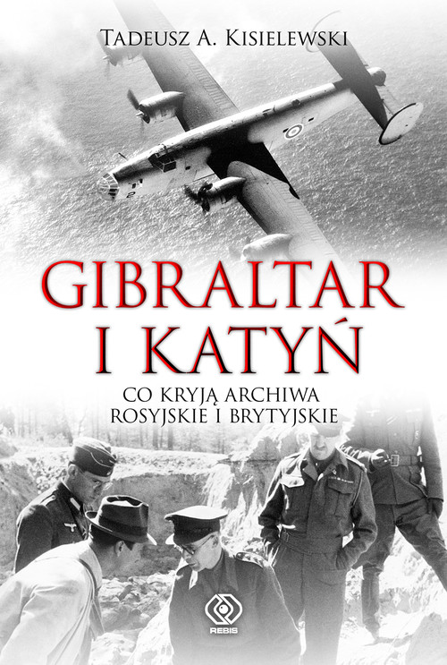 Image of Gibraltar i Katyń Co kryją archiwa rosyjskie i brytyjskie