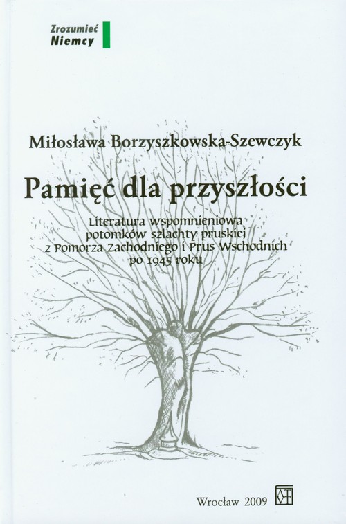 Image of Pamięć dla przyszłości Literatura wspomnieniowa potomków szlachty pruskiej z Pomorza Zachodniego i Prus Wschodnich po 1945 roku