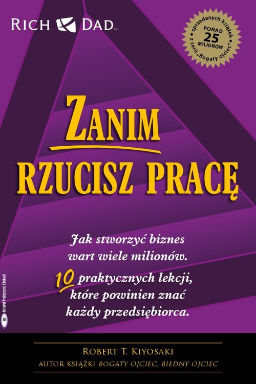 Image of Zanim rzucisz pracę Jak stworzyć biznes wart wiele milionów. 10 praktycznych lekcji, które powinien znać każdy przedsięb