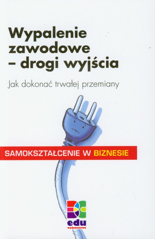 Image of Wypalenie zawodowe drogi wyjścia Jak dokonać trwałej przemiany