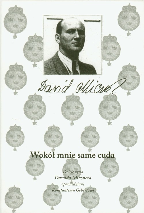 Image of Wokół mnie same cuda Dzieje życia Dawida Mitznera