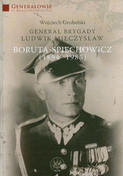 Image of Generał Brygady Ludwik Mieczysław Boruta-Spiechowicz (1894-1985)