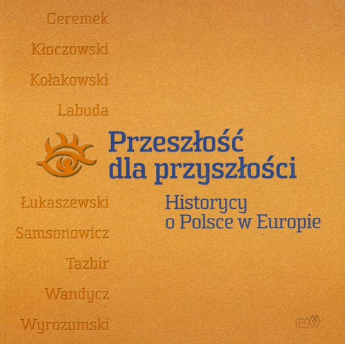 Image of Przeszłość dla przyszłości Historycy o Polsce w Europie