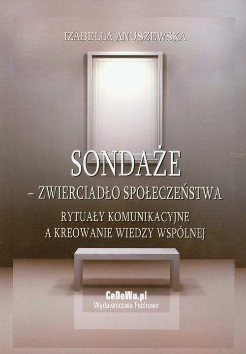 Image of Sondaże zwierciadło społeczeństwa Rytuały komunikacyjne a kreowanie wiedzy wspólnej