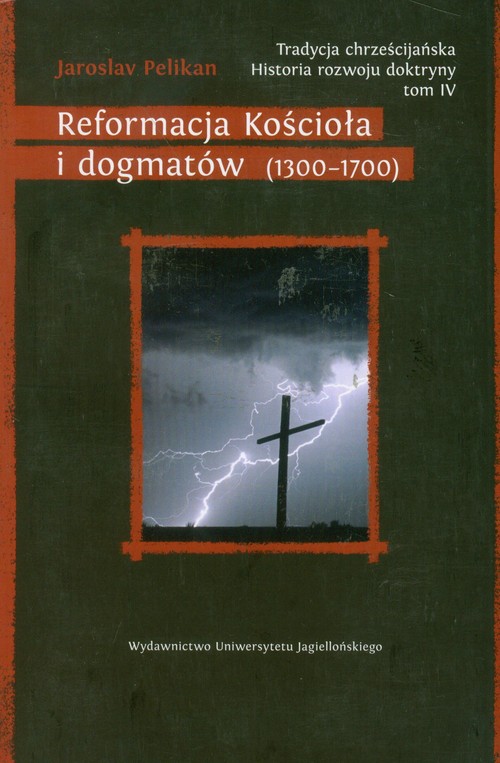 Image of Tradycja chrześcijańska Historia rozwoju doktryny Tom 4 Reformacja Kościoła i dogmatów (1300–1700)