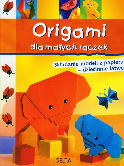 Image of Origami dla małych rączek Składanie modeli z papieru - dziecinnie łatwe