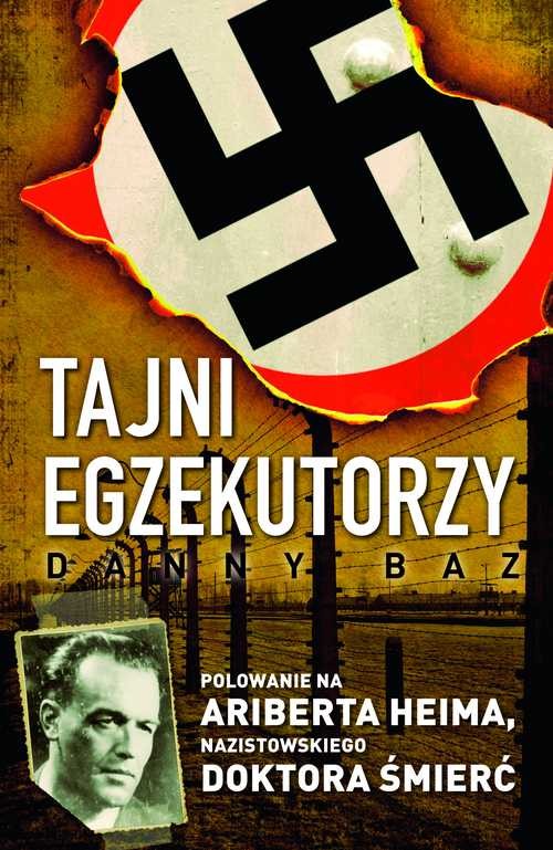 Image of Tajni egzekutorzy Polowanie na Ariberta Heima, nazistowskiego Doktora Śmierć