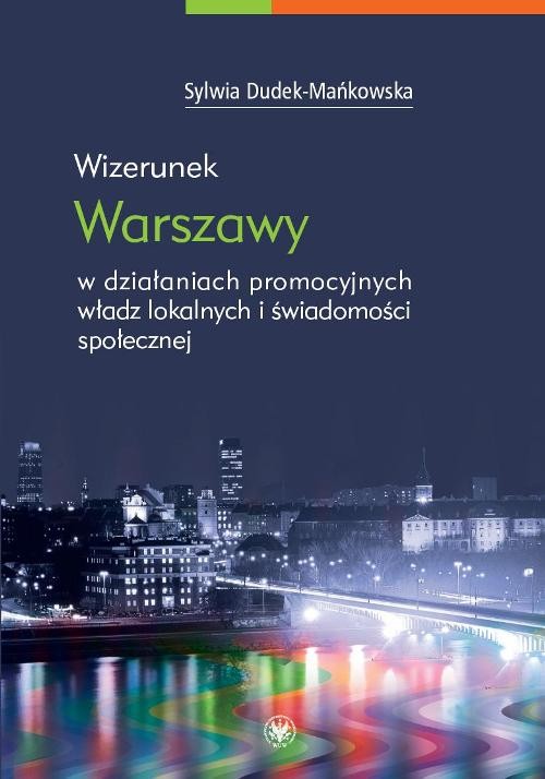 Image of Wizerunek Warszawy w działaniach promocyjnych władz lokalnych i świadomości społecznej