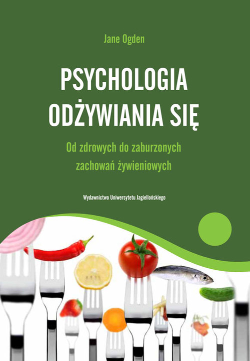 Image of Psychologia odżywiania się Od zdrowych do zaburzonych zachowań żywieniowych