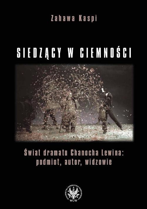 Image of Siedzący w ciemności Świat dramatu Chanocha Lewina: podmiot, autor, widzowie