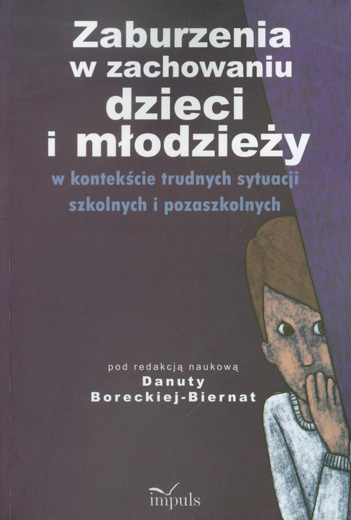 Image of Zaburzenia w zachowaniu dzieci i młodzieży w kontekście trudnych sytuacji szkolnych i pozaszkolnych