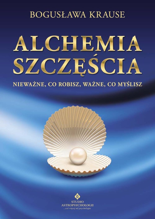 Image of Alchemia szczęścia Nieważne, co robisz, ważne, co myślisz