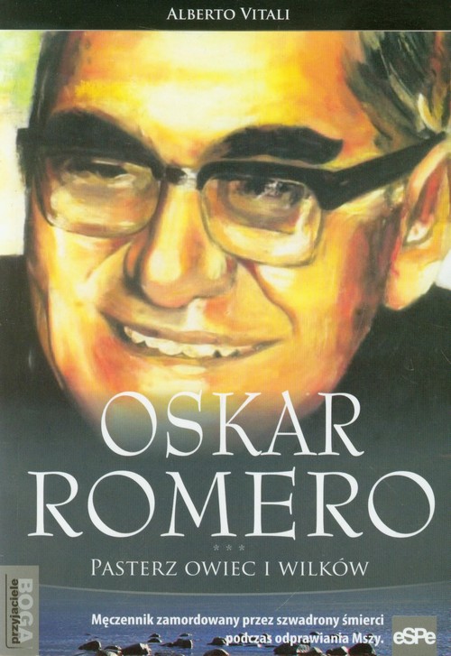 Image of Oskar Romero Pasterz owiec i wilków Męczennik zamordowany przez szwadrony śmierci podczas odprawiania Mszy.