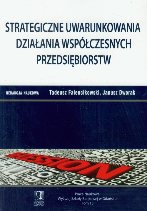 Image of Strategiczne uwarunkowania działania współczesnych przedsiębiorstw Tom 13