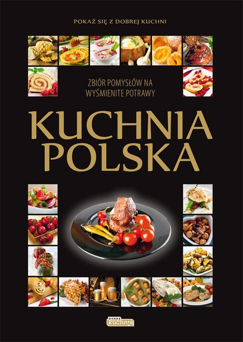 Image of Kuchnia polska Zbiór pomysłów na wyśmienite potrawy.