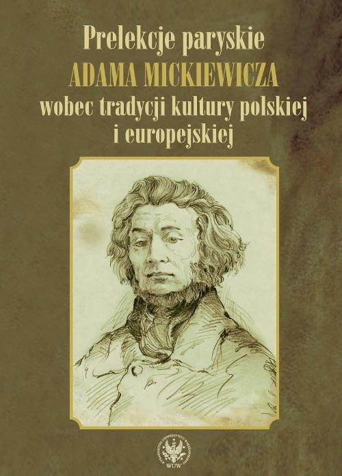 Image of Prelekcje paryskie Adama Mickiewicza wobec tradycji kultury polskiej i europejskiej