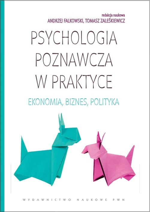 Image of Psychologia poznawcza w praktyce Ekonomia, biznes, polityka.