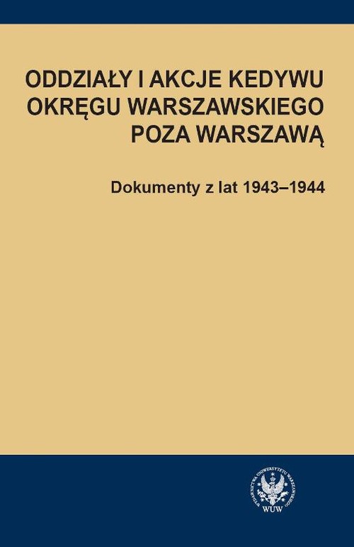 Image of Oddziały i akcje Kedywu Okręgu Warszawskiego poza Warszawą Dokumenty z lat 1943-1944