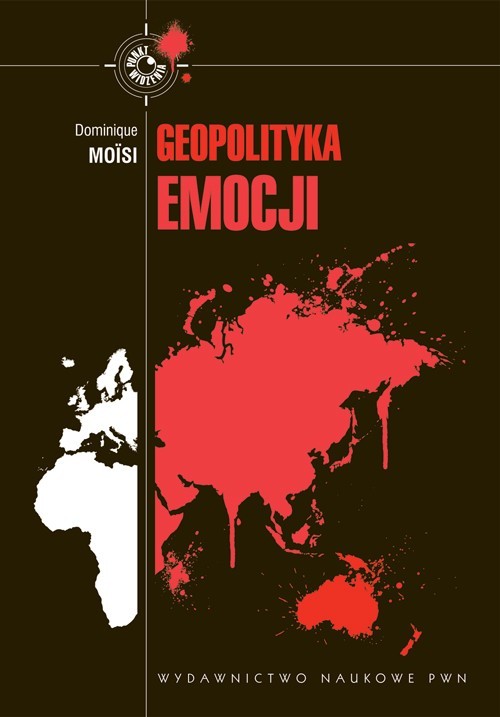 Image of Geopolityka emocji Jak kultury strachu, upokorzenia i nadziei przeobrażają świat