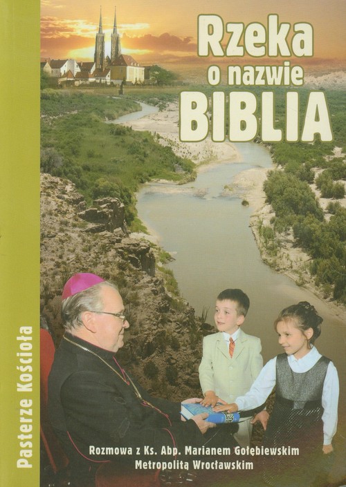 Image of Rzeka o nazwie Biblia Rozmowa z ks. Abp Marianem Gołębiewskim Metropolitą Wrocławskim