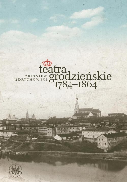 Image of Teatra grodzieńskie 1784-1864