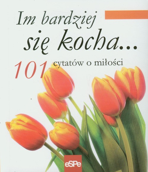 Image of Im bardziej się kocha 101 cytatów o miłości