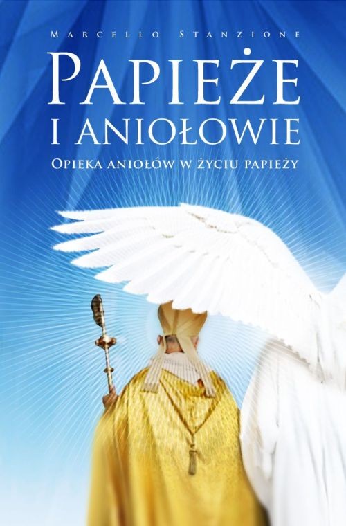 Image of Papieże i aniołowie Opieka aniołów w życiu papieży