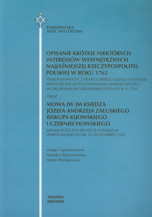 Image of Opisanie krótkie niektórych interessów wewnętrznych najjaśniejszej Rzeczypospolitej Polskiej w roku 1762 traktowanych z francuzkiego języka na polski przełożone za pozwoleniem zwierzchności w drukarni miclerowskiej wydane r.p. 1764