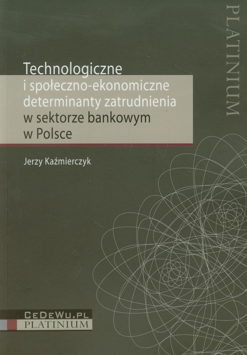 Image of Technologiczne i społeczno ekonomiczne determinanty zatrudnienia w sektorze bankowym w Polsce