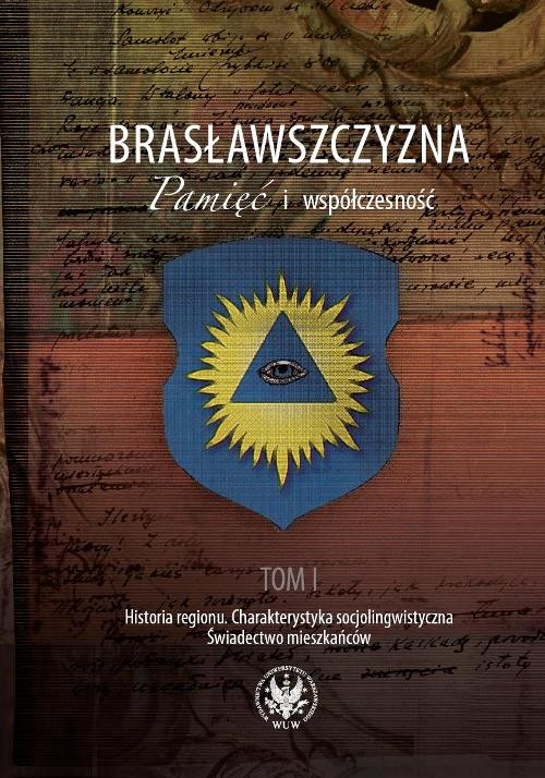 Image of Brasławszczyzna Pamięć i współczesność Tom 1: Historia regionu. Charakterystyka socjolingwistyczna. Świadectwo mieszkańców