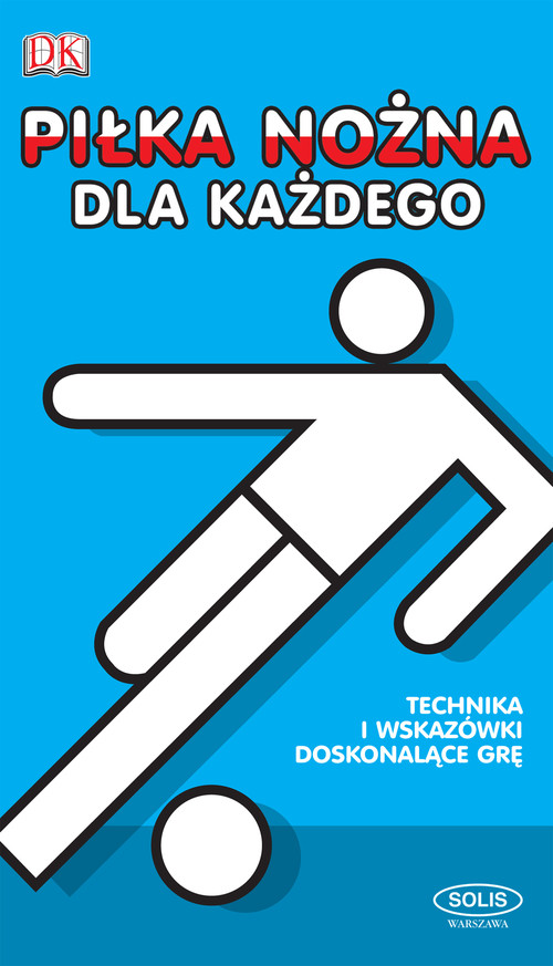 Image of Piłka nożna dla każdego Techniki i wskazówki doskonalące grę