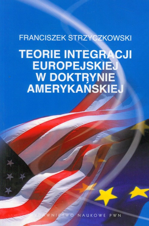 Image of Teorie integracji europejskiej w doktrynie amerykańskiej
