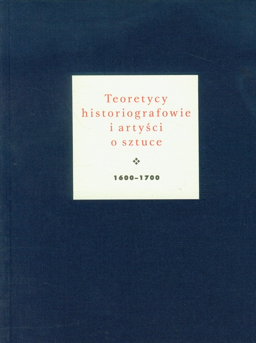 Image of Teoretycy historiografowie i artyści o sztuce 1600-1700