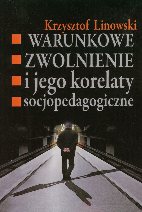 Image of Warunkowe zwolnienie i jego korelaty socjopedagogiczne