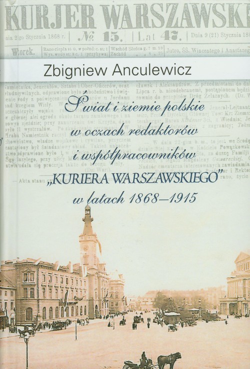 Image of Świat i ziemie polskie w oczach redaktorów i współpracowników "Kuriera Warszawskiego" w latach 1868-1915