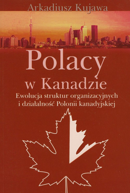 Image of Polacy w Kanadzie Ewolucja struktur organizacyjnych i działalność Polonii kanadyjskiej