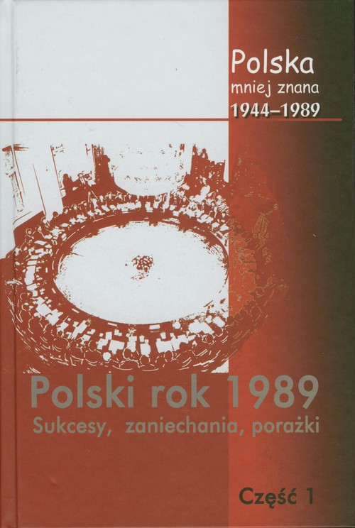 Image of Polska mniej znana 1944-1989 Tom IV część 1 Polski rok 1989 Sukcesy, zaniechania, porażki