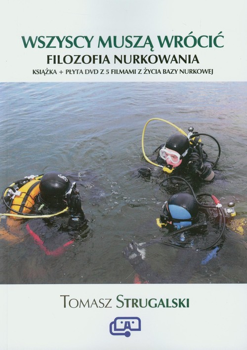 Image of Wszyscy muszą wrócić Filozofia nurkowania Książka + film DVD z 5 filmami z życia bazy nurkowej