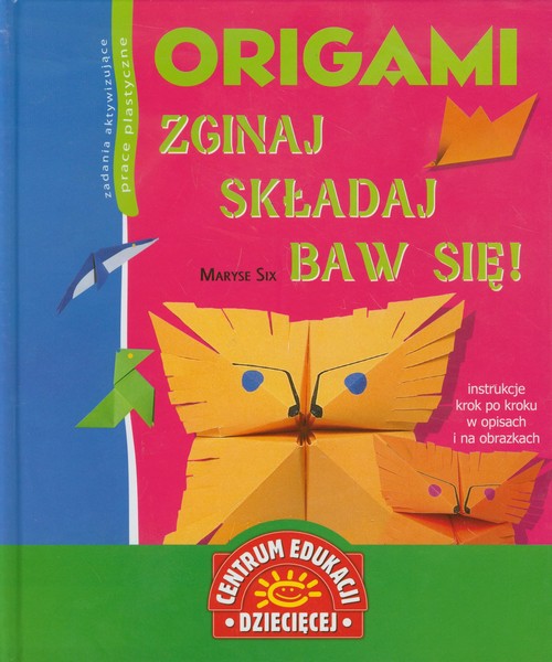 Image of Origami Zginaj składaj baw się Zadania aktywizujące prace plastyczne